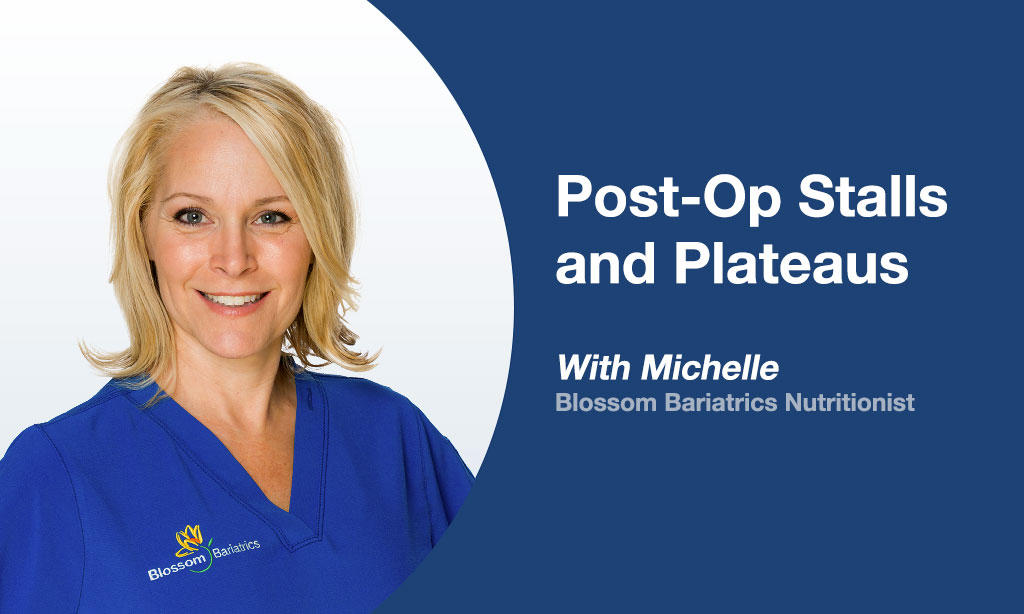 Post Op Stalls and Plateaus With Michelle, Blossom Bariatrics Nutritionist