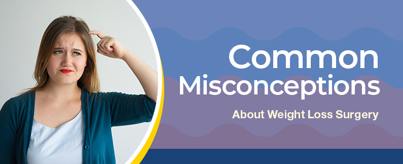 Common Misconceptions About Weight Loss Surgery