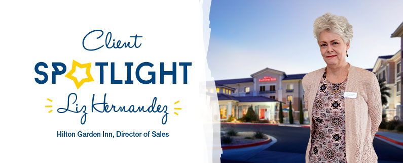Client Spotlight – Liz Hernandez , Hilton Garden Inn, Director of Sales